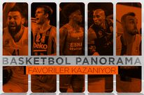 Basketbol Panorama: Favoriler Kazanıyor