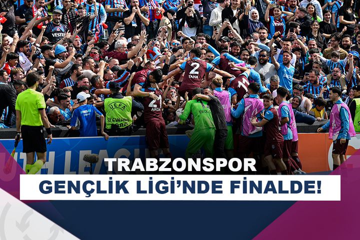 Trabzonspor, UEFA Gençlik Ligi’nde finale yükseldi!