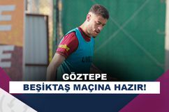 Göztepe, Beşiktaş maçı hazırlıklarını tamamladı!