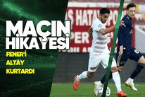 Maçın Hikayesi: Fener'i Altay kurtardı