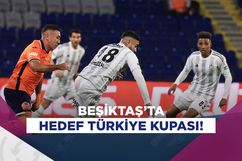 Beşiktaş'ta hedef Türkiye Kupası!