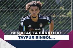 Beşiktaş’ta Tayfur Bingöl’ün adalesinde gerilme ve ödem!