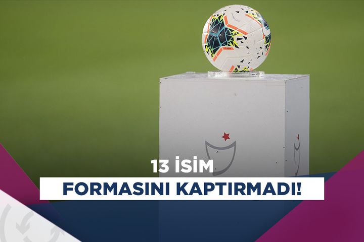 Süper Lig'de 13 isim formasını kaptırmadı!