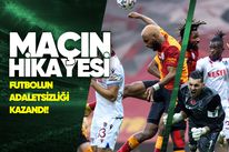 Maçın Hikâyesi: Futbolun adaletsizliği kazandı!