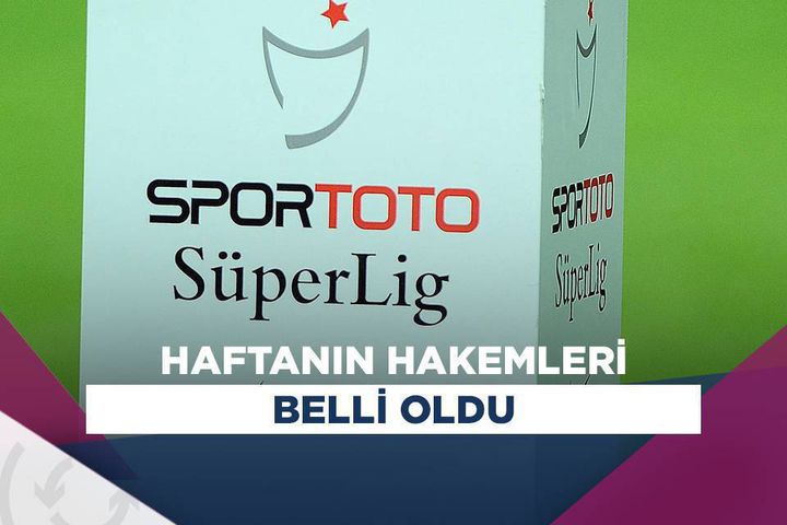 Süper Lig'de 22. hafta düdük çalacak hakemler belli oldu