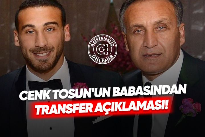 Cenk Tosun'un babasından transfer açıklaması!