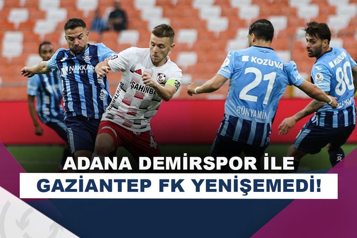 Adana Demirspor ile Gaziantep FK berabere kaldı!