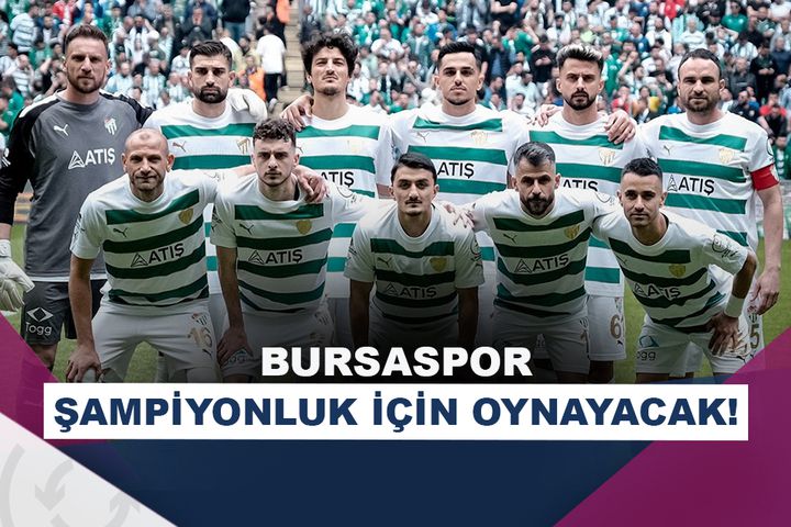 Bursaspor şampiyonluk maçına çıkıyor!
