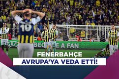 Son temsilcimiz Fenerbahçe de Avrupa'ya veda etti