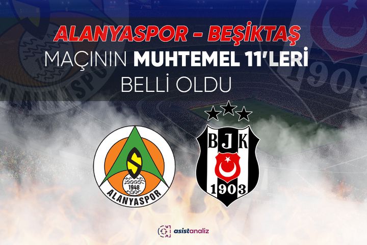 Aytemiz Alanyaspor-Beşiktaş karşılaşmasının muhtemel 11’leri