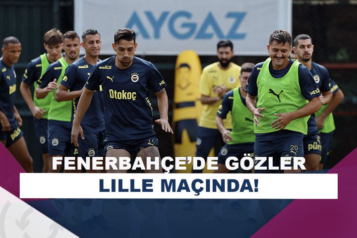 Fenerbahçe, Lille maçına hazırlanıyor!