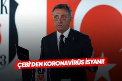 Beşiktaş Başkanı Ahmet Nur Çebi’den koronavirüs isyanı!