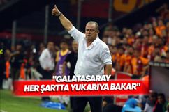 Fatih Terim: Galatasaray her zaman yukarıları sever!