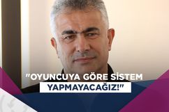 Mehmet Altıparmak: Oyuncuya göre sistem yapmayacağız!